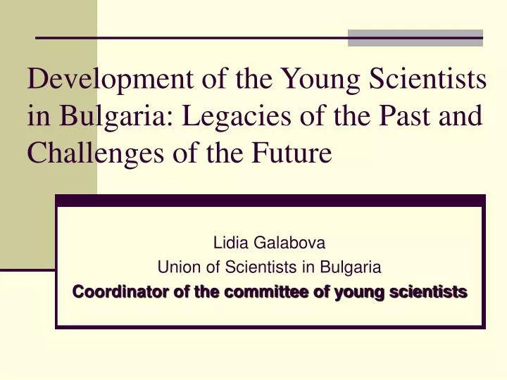 development of the young scientists in bulgaria legacies of the past and challenges of the future