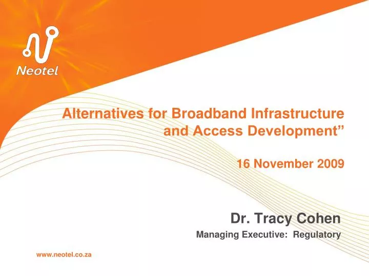 alternatives for broadband infrastructure and access development 16 november 2009