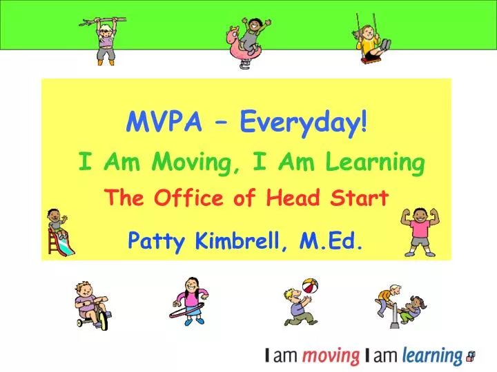 mvpa everyday i am moving i am learning the office of head start patty kimbrell m ed