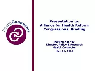 Presentation to: Alliance for Health Reform Congressional Briefing Kaitlyn Kenney Director, Policy &amp; Research Health