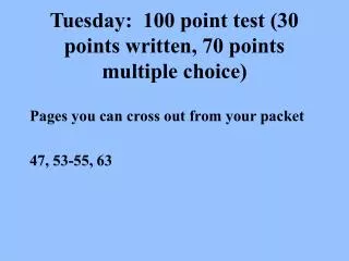 Tuesday: 100 point test (30 points written, 70 points multiple choice)