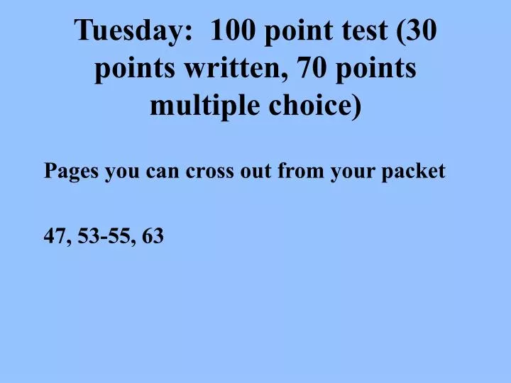 tuesday 100 point test 30 points written 70 points multiple choice