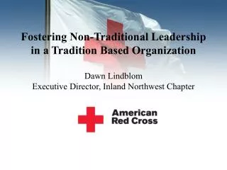 Fostering Non-Traditional Leadership in a Tradition Based Organization Dawn Lindblom Executive Director, Inland Northw