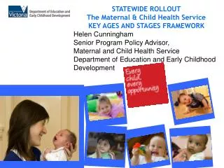 STATEWIDE ROLLOUT The Maternal &amp; Child Health Service KEY AGES AND STAGES FRAMEWORK Helen Cunningham Senior Program