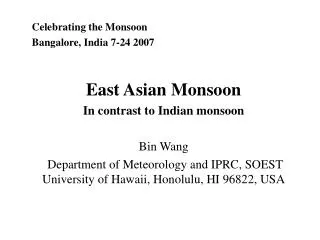 Celebrating the Monsoon Bangalore, India 7-24 2007 East Asian Monsoon In contrast to Indian monsoon Bin Wang