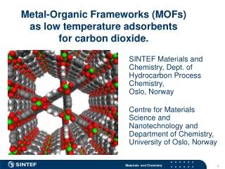 Metal-Organic Frameworks (MOFs) as low temperature adsorbents for carbon dioxide.