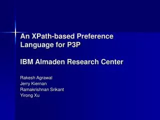 An XPath-based Preference Language for P3P IBM Almaden Research Center