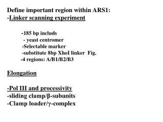 Define important region within ARS1: - Linker scanning experiment - 185 bp includs - yeast centrome