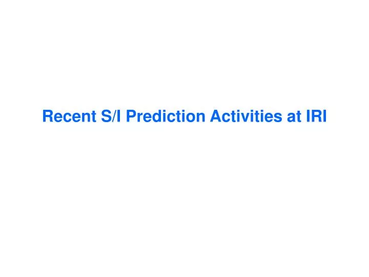 recent s i prediction activities at iri