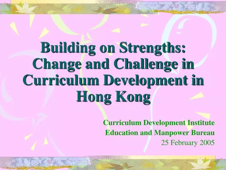 building on strengths change and challenge in curriculum development in hong kong