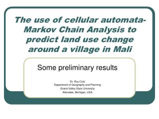 The use of cellular automata-Markov Chain Analysis to predict land use change around a village in Mali