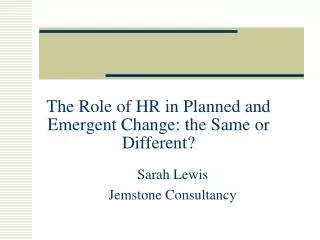The Role of HR in Planned and Emergent Change: the Same or Different?
