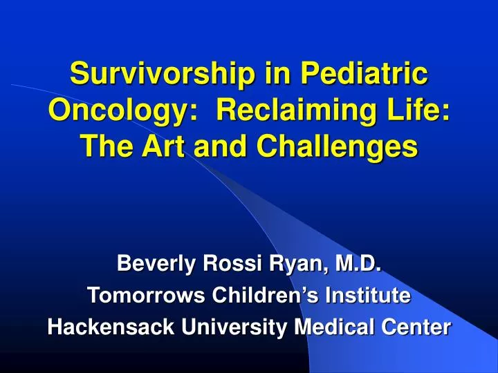 survivorship in pediatric oncology reclaiming life the art and challenges