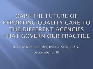 QAPI: The Future of Reporting Quality Care to the Different Agencies that Govern Our Practice