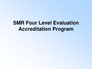 SMR Four Level Evaluation Accreditation Program