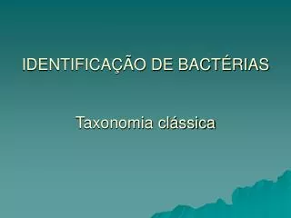 IDENTIFICAÇÃO DE BACTÉRIAS Taxonomia clássica