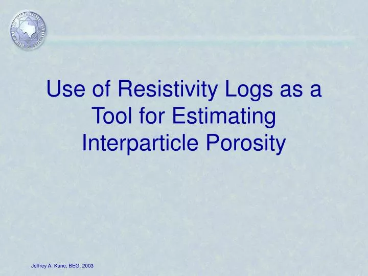use of resistivity logs as a tool for estimating interparticle porosity