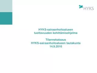HYKS-sairaanhoitoalueen tuottavuuden kehittämisohjelma Tilannekatsaus HYKS-sairaanhoitoalueen lautakunta 14.9.2010