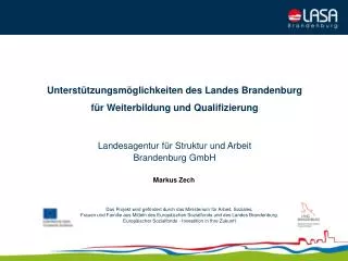 Unterstützungsmöglichkeiten des Landes Brandenburg für Weiterbildung und Qualifizierung Landesagentur für Struktur und