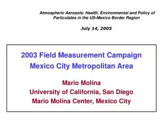 Atmospheric Aerosols: Health, Environmental and Policy of Particulates in the US-Mexico Border Region July 14, 2005
