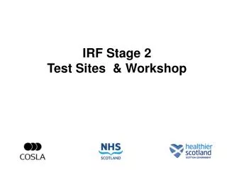 IRF Stage 2 Test Sites &amp; Workshop