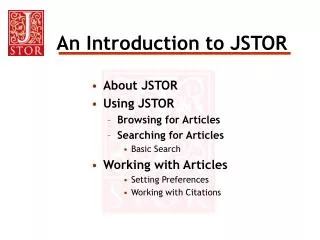 About JSTOR Using JSTOR Browsing for Articles Searching for Articles Basic Search Working with Articles Setting Preferen