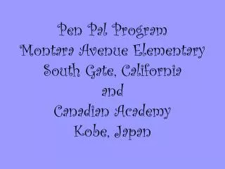 Pen Pal Program Montara Avenue Elementary South Gate, California and Canadian Academy Kobe, Japan