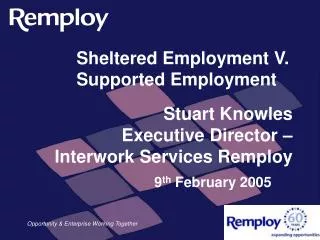 Stuart Knowles Executive Director – Interwork Services Remploy