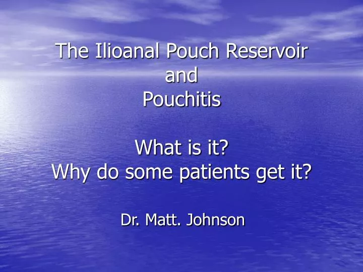 the ilioanal pouch reservoir and pouchitis what is it why do some patients get it