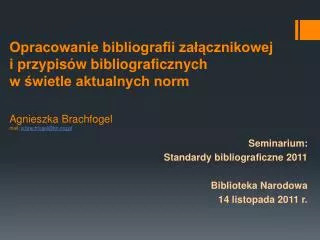 Seminarium: Standardy bibliograficzne 2011 Biblioteka Narodowa 14 listopada 2011 r.