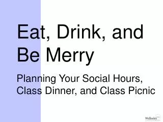 Eat, Drink, and Be Merry Planning Your Social Hours, Class Dinner, and Class Picnic