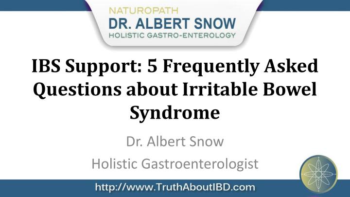 ibs support 5 frequently asked questions about irritable bowel syndrome