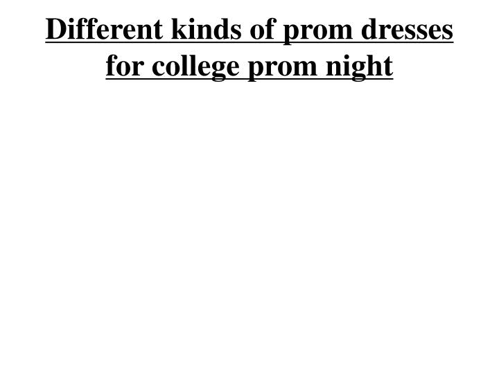 different kinds of prom dresses for college prom night
