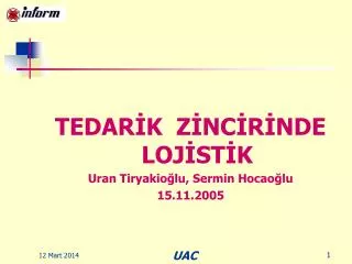 TEDARİK ZİNCİRİNDE LOJİSTİK Uran Tiryakioğlu, Sermin Hocaoğlu 15.11.2005
