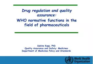 Drug regulation and quality assurance: WHO normative functions in the field of pharmaceuticals