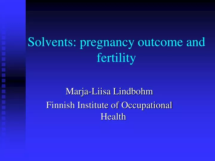 solvents pregnancy outcome and fertility