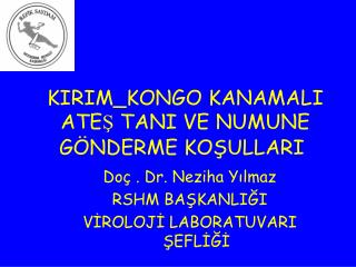 Doç . Dr. Neziha Yılmaz RSHM BAŞKANLIĞI VİROLOJİ LABORATUVARI ŞEFLİĞİ