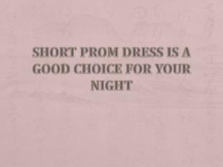 Short Prom Dress is a Good Chioce For Your Night