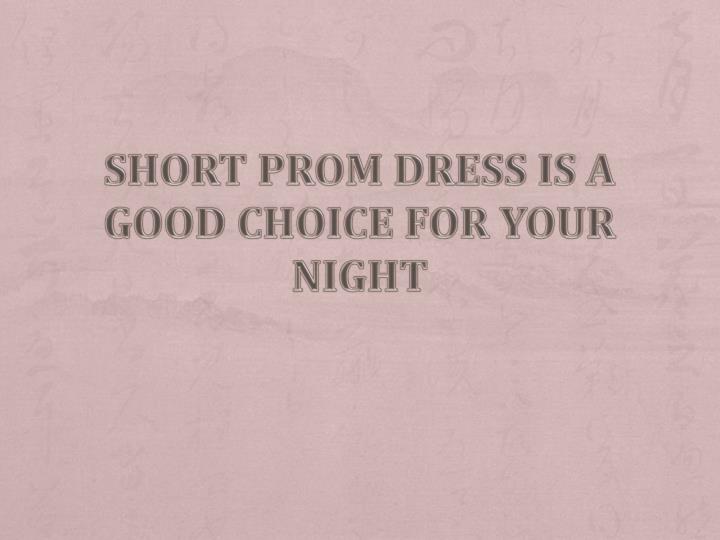 short prom dress is a good choice for your night