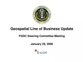 Geospatial Line of Business Update FGDC Steering Committee Meeting January 29, 2008