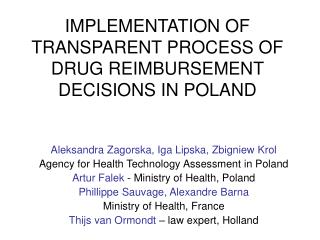 IMPLEMENTATION OF TRANSPARENT PROCESS OF DRUG REIMBURSEMENT DECISIO N S IN POLAND