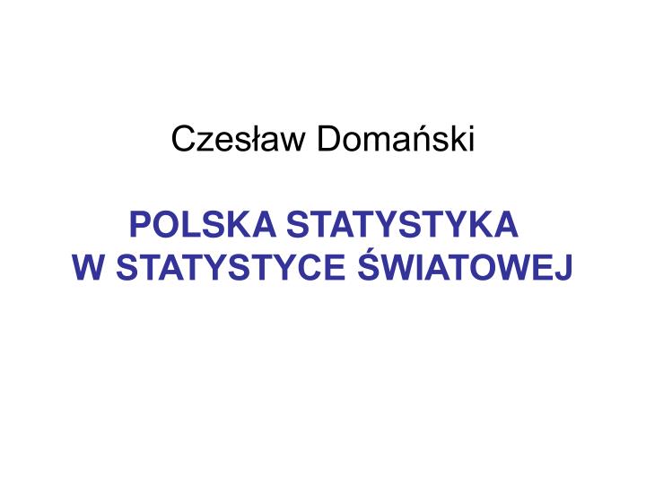 czes aw doma ski polska statystyka w statystyce wiatowej