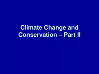Climate Change and Conservation – Part II