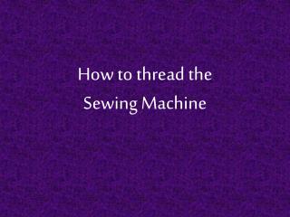 How to thread the Sewing Machine