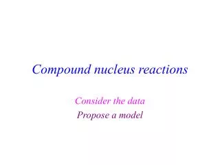 Compound nucleus reactions