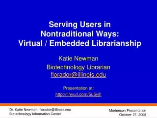 Serving Users in Nontraditional Ways: Virtual / Embedded Librarianship