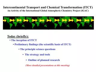 Intercontinental Transport and Chemical Transformation (ITCT) An Activity of the International Global Atmospheric Chemis