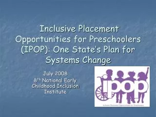 Inclusive Placement Opportunities for Preschoolers (IPOP): One State’s Plan for Systems Change