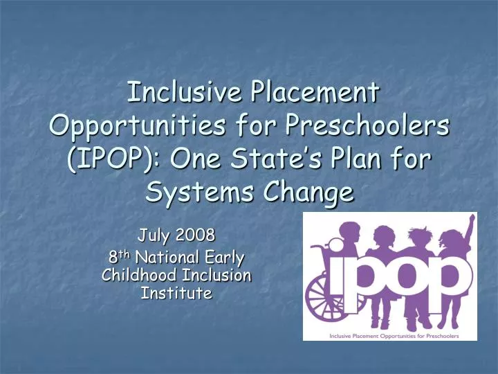 inclusive placement opportunities for preschoolers ipop one state s plan for systems change