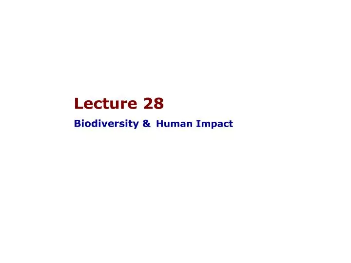 lecture 28 biodiversity human impact